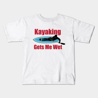 Kayaking Gets Me Wet Kids T-Shirt